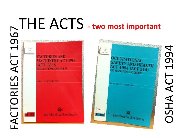 OSHA ACT 1994 FACTORIES ACT 1967 THE ACTS - two most important 