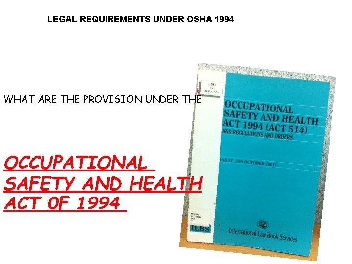 LEGAL REQUIREMENTS UNDER OSHA 1994 WHAT ARE THE PROVISION UNDER THE OCCUPATIONAL SAFETY AND