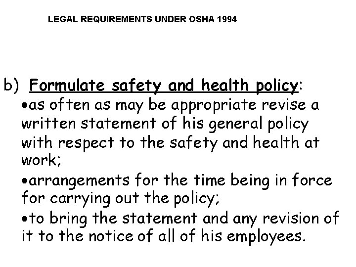 LEGAL REQUIREMENTS UNDER OSHA 1994 b) Formulate safety and health policy: as often as