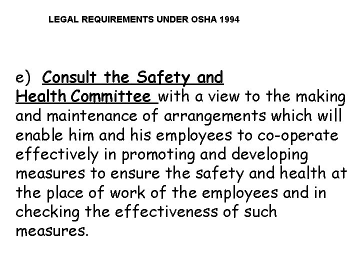 LEGAL REQUIREMENTS UNDER OSHA 1994 e) Consult the Safety and Health Committee with a
