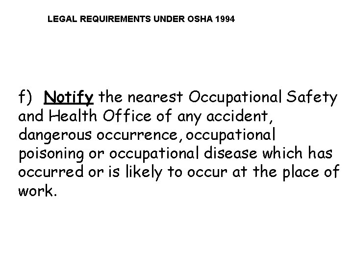 LEGAL REQUIREMENTS UNDER OSHA 1994 f) Notify the nearest Occupational Safety and Health Office