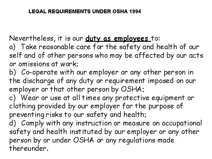 LEGAL REQUIREMENTS UNDER OSHA 1994 Nevertheless, it is our duty as employees to: a)