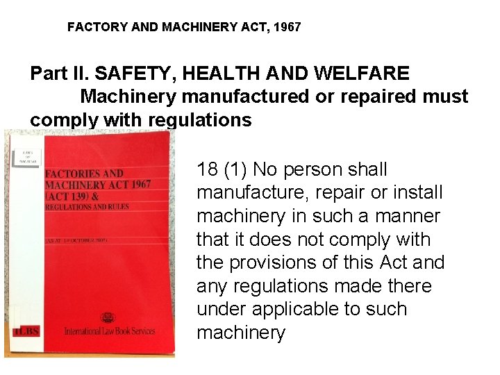 FACTORY AND MACHINERY ACT, 1967 Part II. SAFETY, HEALTH AND WELFARE Machinery manufactured or