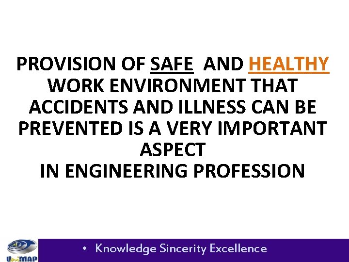 PROVISION OF SAFE AND HEALTHY WORK ENVIRONMENT THAT ACCIDENTS AND ILLNESS CAN BE PREVENTED