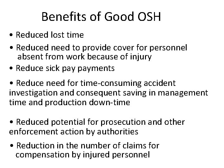 Benefits of Good OSH • Reduced lost time • Reduced need to provide cover