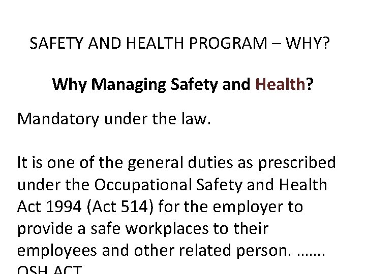 SAFETY AND HEALTH PROGRAM – WHY? Why Managing Safety and Health? Mandatory under the