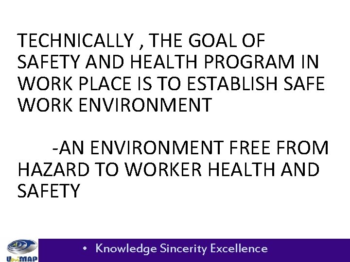 TECHNICALLY , THE GOAL OF SAFETY AND HEALTH PROGRAM IN WORK PLACE IS TO