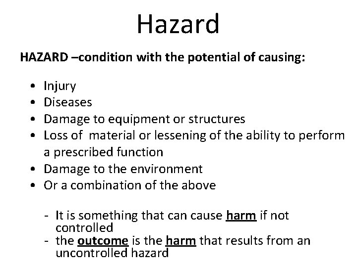 Hazard HAZARD –condition with the potential of causing: • • Injury Diseases Damage to