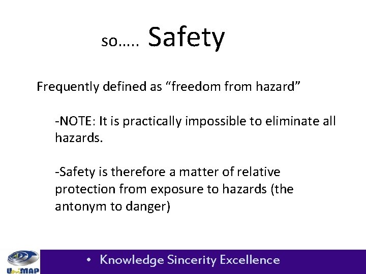 so…. . Safety Frequently defined as “freedom from hazard” -NOTE: It is practically impossible