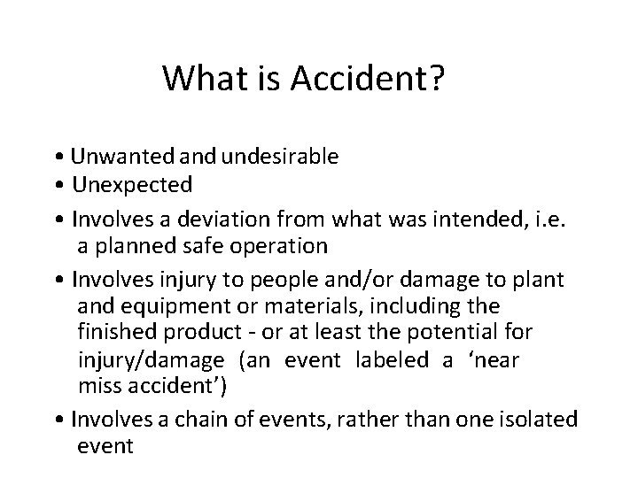 What is Accident? • Unwanted and undesirable • Unexpected • Involves a deviation from