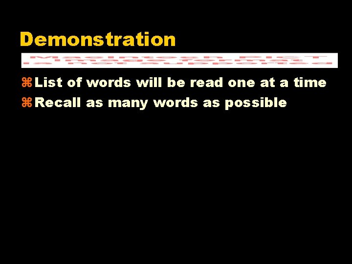 Demonstration z List of words will be read one at a time z Recall