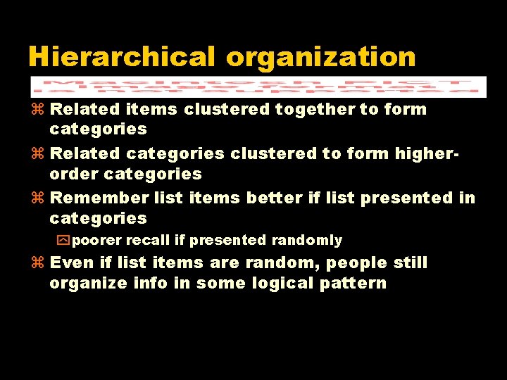 Hierarchical organization z Related items clustered together to form categories z Related categories clustered