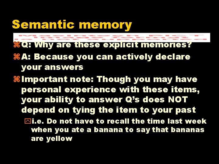 Semantic memory z Q: Why are these explicit memories? z A: Because you can