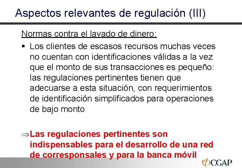 Aspectos relevantes de regulación (III) Normas contra el lavado de dinero: § Los clientes