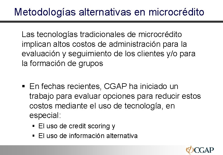 Metodologías alternativas en microcrédito Las tecnologías tradicionales de microcrédito implican altos costos de administración