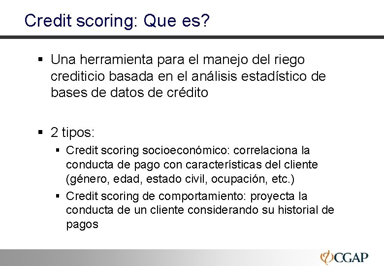Credit scoring: Que es? § Una herramienta para el manejo del riego crediticio basada
