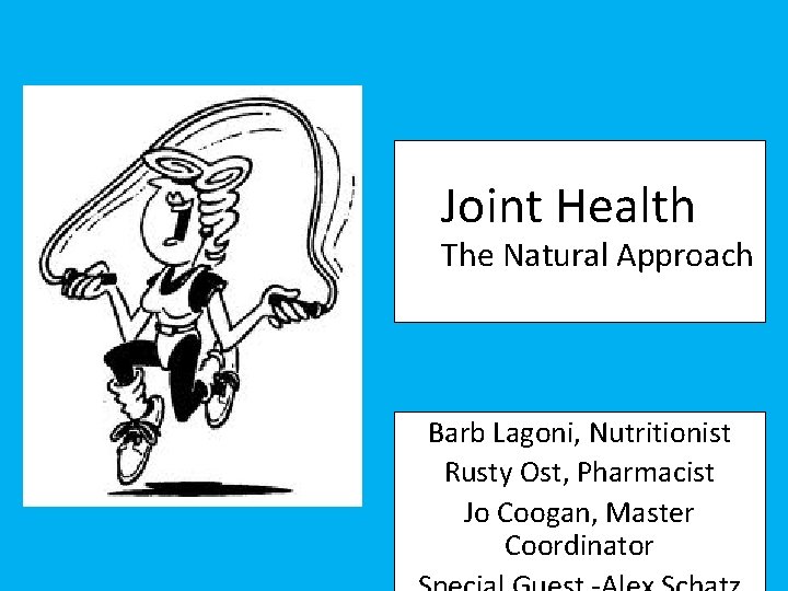 Joint Health The Natural Approach Barb Lagoni, Nutritionist Rusty Ost, Pharmacist Jo Coogan, Master