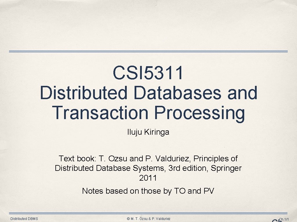 CSI 5311 Distributed Databases and Transaction Processing Iluju Kiringa Text book: T. Ozsu and