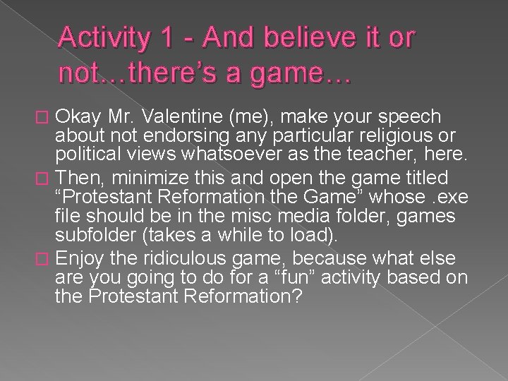 Activity 1 - And believe it or not…there’s a game… Okay Mr. Valentine (me),