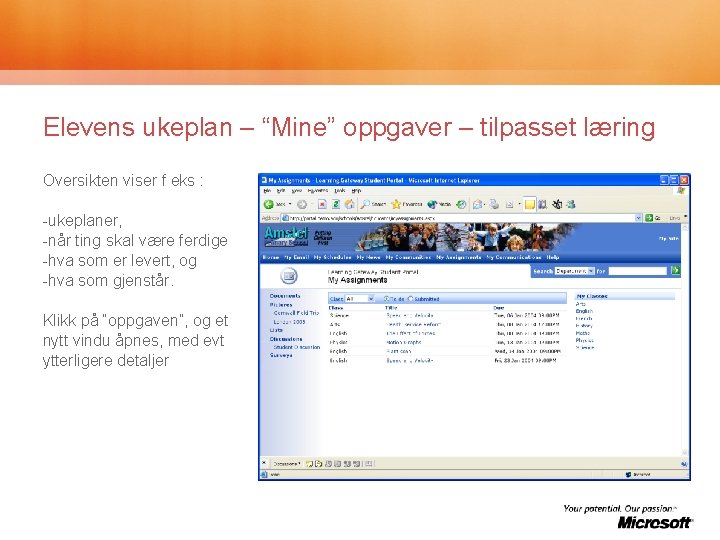Elevens ukeplan – “Mine” oppgaver – tilpasset læring Oversikten viser f eks : -ukeplaner,