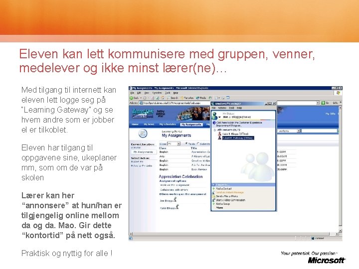 Eleven kan lett kommunisere med gruppen, venner, medelever og ikke minst lærer(ne)… Med tilgang