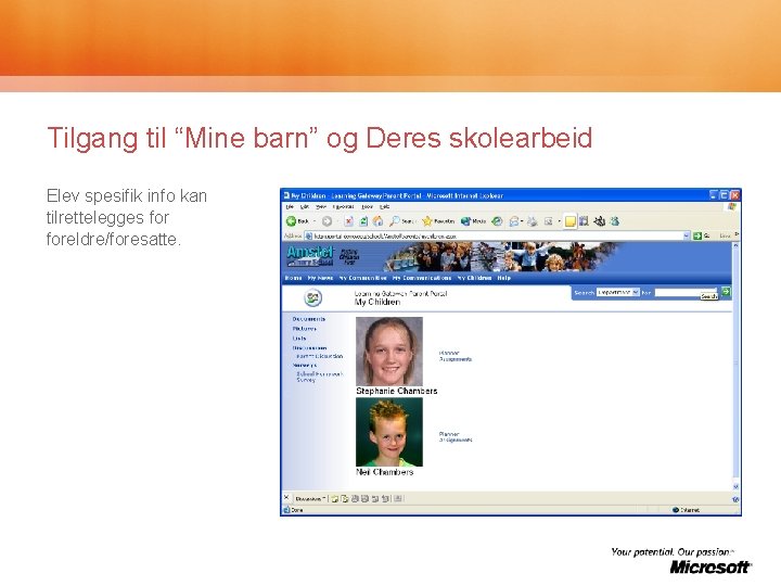 Tilgang til “Mine barn” og Deres skolearbeid Elev spesifik info kan tilrettelegges foreldre/foresatte. 