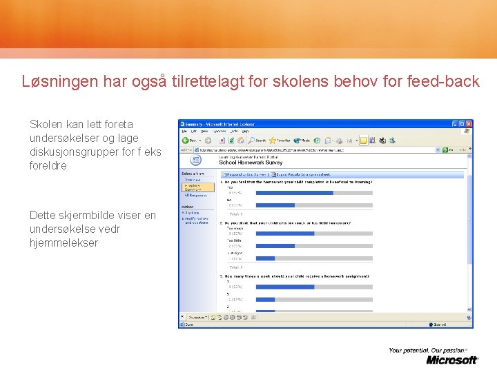 Løsningen har også tilrettelagt for skolens behov for feed-back Skolen kan lett foreta undersøkelser