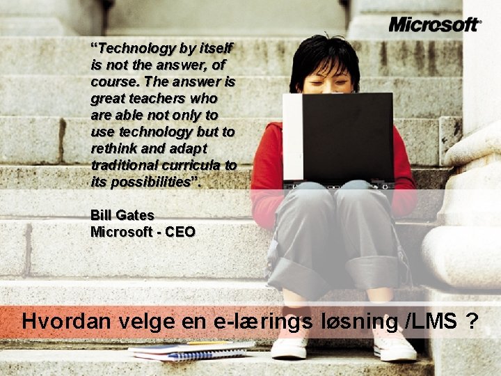 “Technology by itself is not the answer, of course. The answer is great teachers