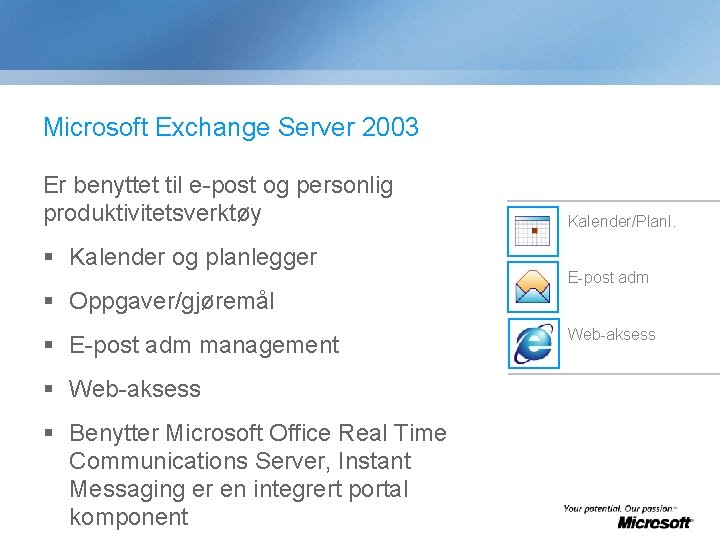 Microsoft Exchange Server 2003 Er benyttet til e-post og personlig produktivitetsverktøy § Kalender og