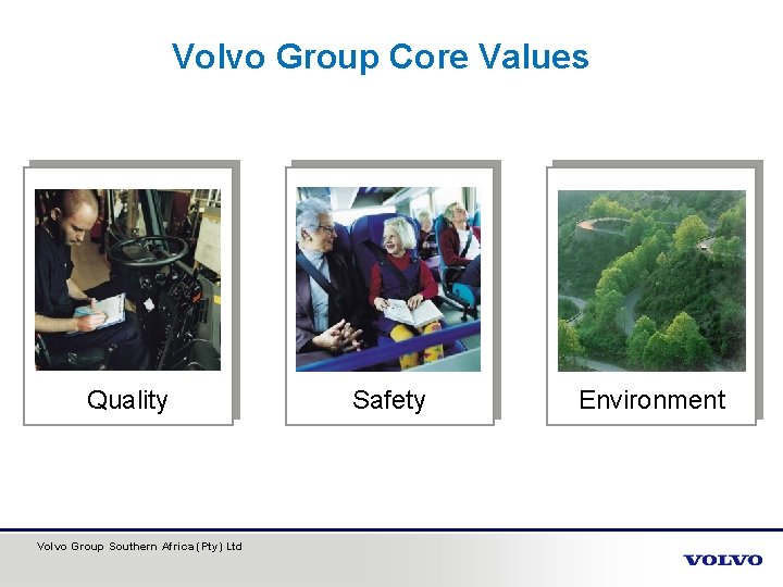 Volvo Group Core Values Quality Volvo Group Southern Africa (Pty) Ltd Safety Environment 