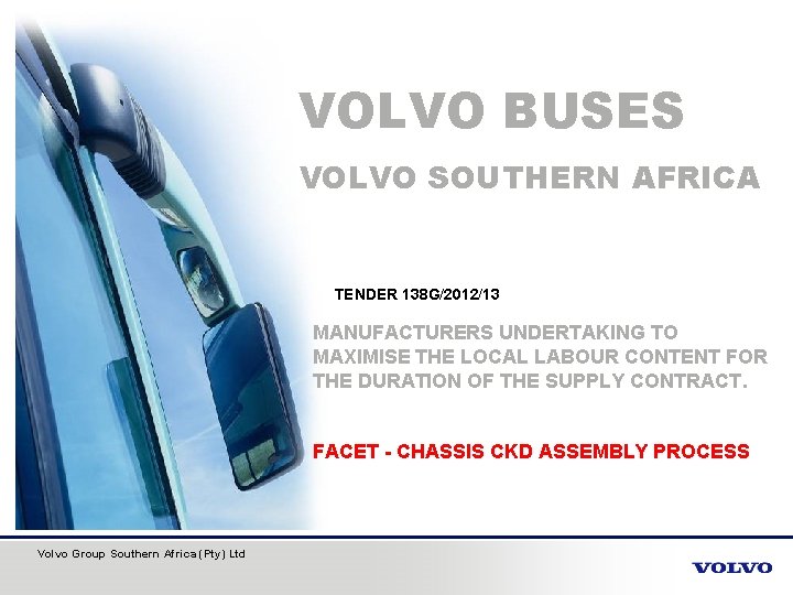 VOLVO BUSES VOLVO SOUTHERN AFRICA TENDER 138 G/2012/13 MANUFACTURERS UNDERTAKING TO MAXIMISE THE LOCAL