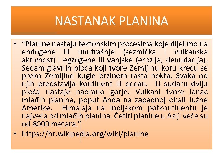 NASTANAK PLANINA • “Planine nastaju tektonskim procesima koje dijelimo na endogene ili unutrašnje (sezmička