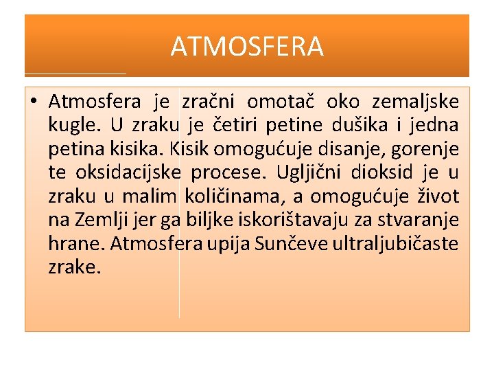 ATMOSFERA • Atmosfera je zračni omotač oko zemaljske kugle. U zraku je četiri petine
