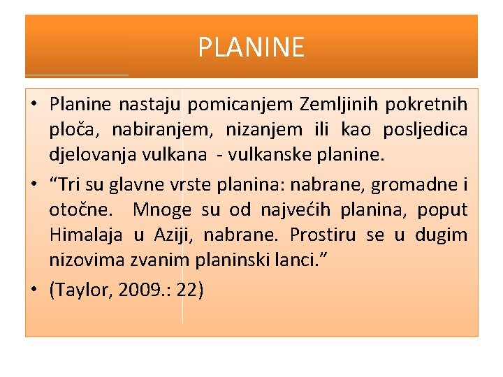 PLANINE • Planine nastaju pomicanjem Zemljinih pokretnih ploča, nabiranjem, nizanjem ili kao posljedica djelovanja