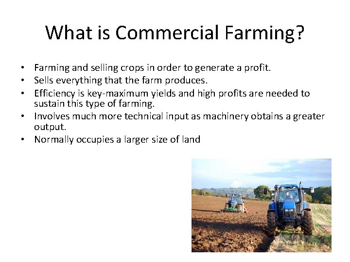 What is Commercial Farming? • Farming and selling crops in order to generate a