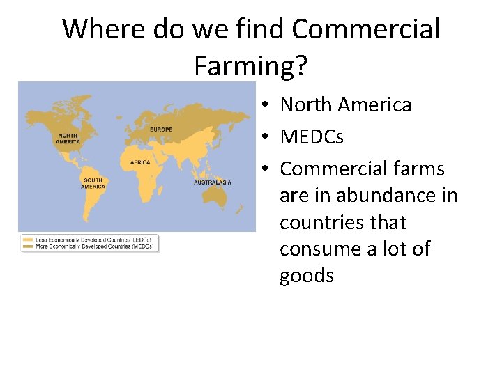 Where do we find Commercial Farming? • North America • MEDCs • Commercial farms