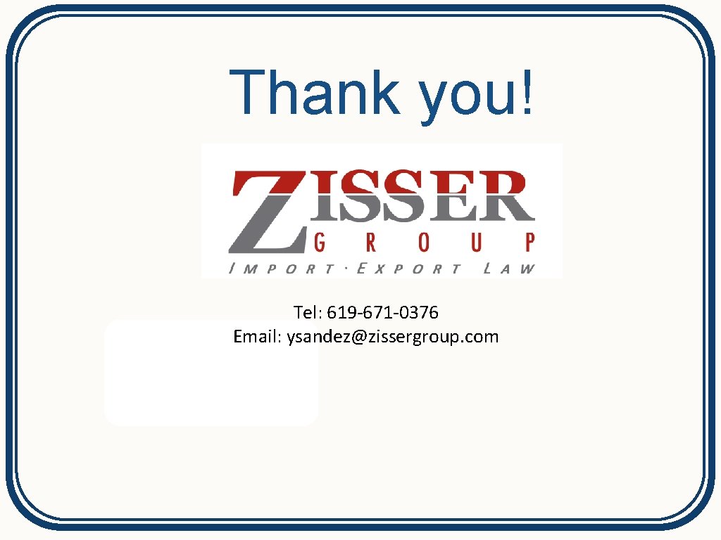 Thank you! Tel: 619 -671 -0376 Email: ysandez@zissergroup. com 