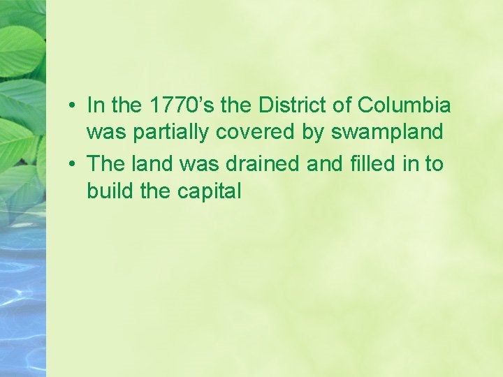  • In the 1770’s the District of Columbia was partially covered by swampland