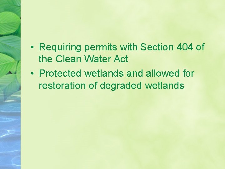  • Requiring permits with Section 404 of the Clean Water Act • Protected