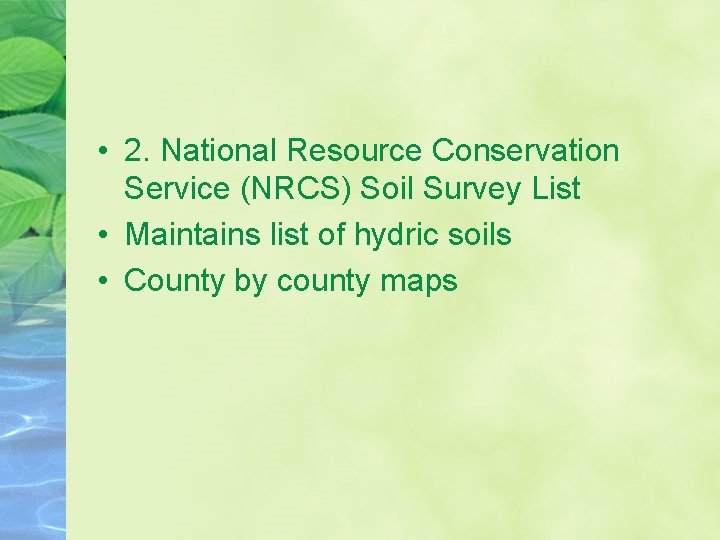  • 2. National Resource Conservation Service (NRCS) Soil Survey List • Maintains list