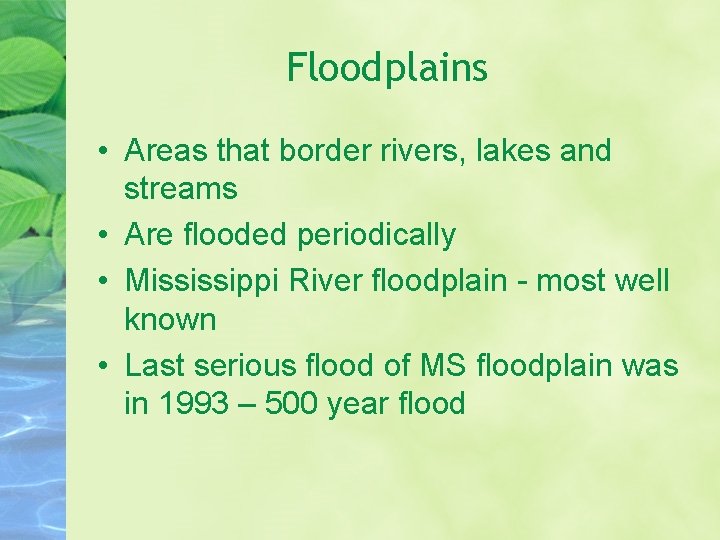 Floodplains • Areas that border rivers, lakes and streams • Are flooded periodically •