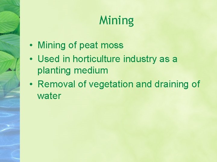 Mining • Mining of peat moss • Used in horticulture industry as a planting