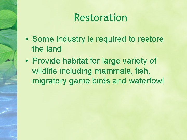 Restoration • Some industry is required to restore the land • Provide habitat for