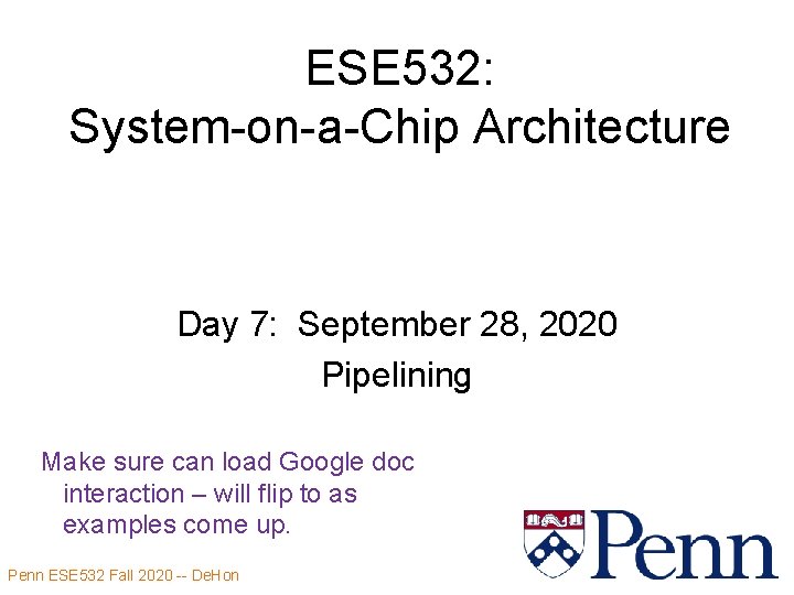 ESE 532: System-on-a-Chip Architecture Day 7: September 28, 2020 Pipelining Make sure can load