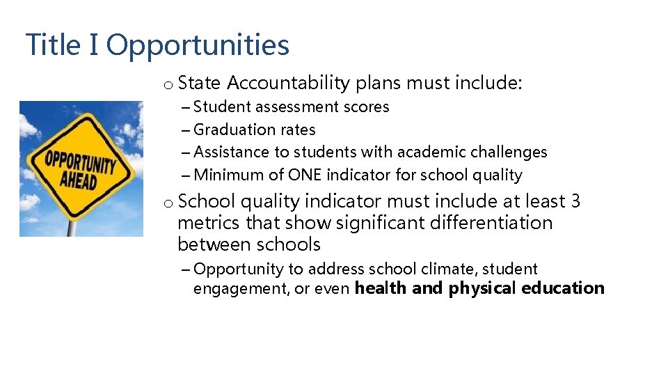 Title I Opportunities o State Accountability plans must include: – Student assessment scores –