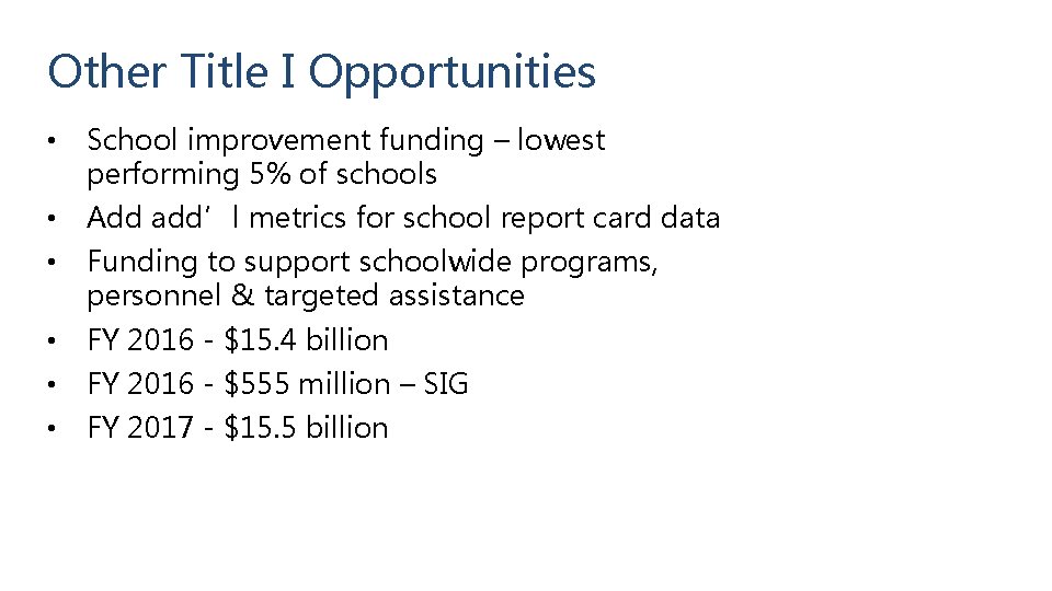 Other Title I Opportunities • School improvement funding – lowest performing 5% of schools