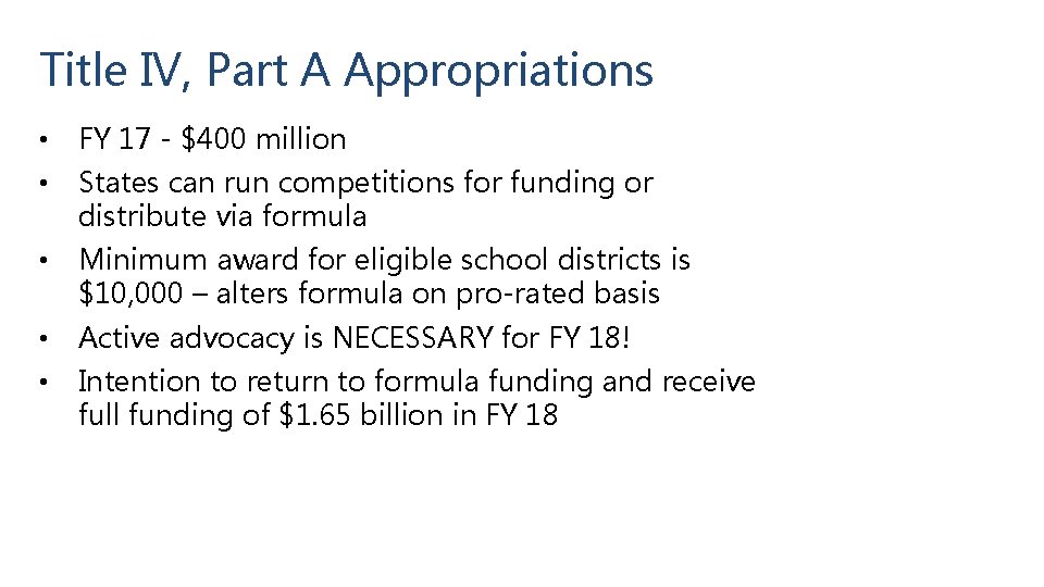Title IV, Part A Appropriations • FY 17 - $400 million • States can