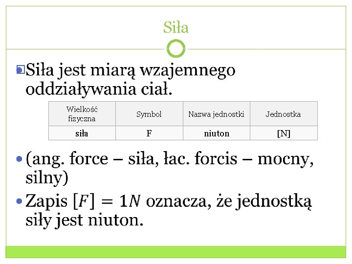 Siła � Wielkość fizyczna Symbol Nazwa jednostki Jednostka siła F niuton [N] 