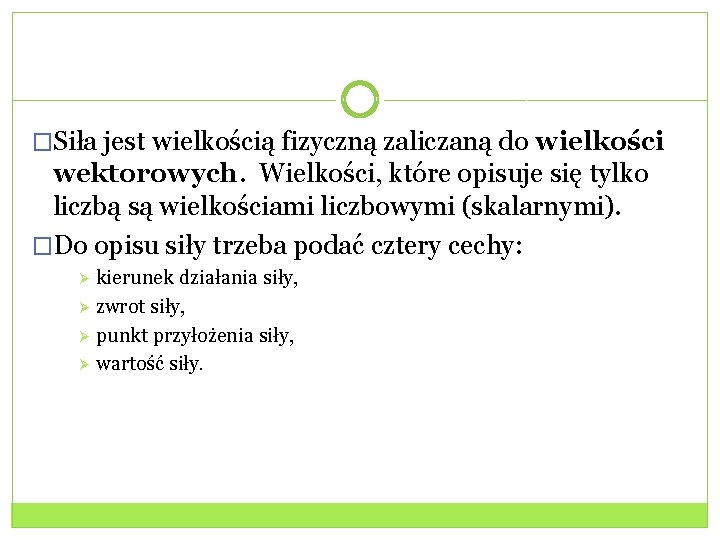 �Siła jest wielkością fizyczną zaliczaną do wielkości wektorowych. Wielkości, które opisuje się tylko liczbą