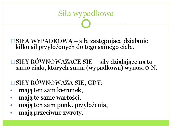 Siła wypadkowa �SIŁA WYPADKOWA – siła zastępujaca działanie kilku sił przyłożonych do tego samego